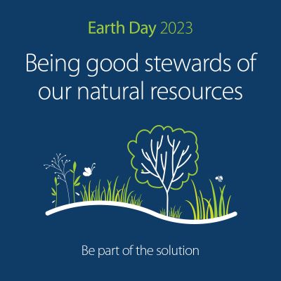 Graphic with illustration of trees and flower that says Earth Day 2023, being a good steward of natural resources, be part of the solution