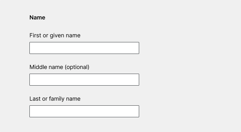 Example of three fields when asking for a person's name. First field reads, First or given name, second field reads Middle name (optional), and third field reads Last or family name.