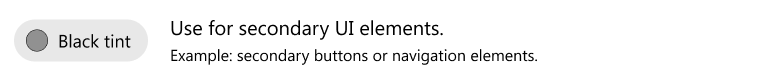 Use black tint for secondary UI elements. For example, secondary buttons or navigation elements.