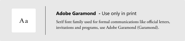 Adobe Garamond is a font style used only in print materials.  For formal communications like official letters, invitations and programs, use Adobe Garamond (Garamond).